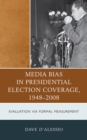 Image for Media Bias in Presidential Election Coverage 1948-2008: Evaluation via Formal Measurement