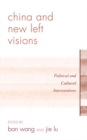 Image for China and new left visions: political and cultural interventions