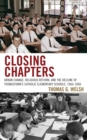 Image for Closing chapters: urban change, religious reform, and the decline of Youngstown&#39;s Catholic elementary schools, 1960-2006