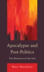 Image for Apocalypse and post-politics: the romance of the end