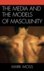 Image for The Media and the Models of Masculinity
