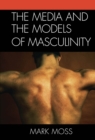 Image for The Media and the Models of Masculinity
