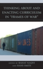 Image for Thinking about and enacting curriculum in &quot;frames of war&quot;