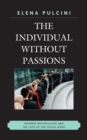 Image for The individual without passions: modern individualism and the loss of the social bond