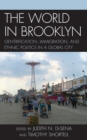 Image for The world in Brooklyn  : gentrification, immigration, and ethnic politics in a global city