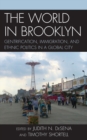 Image for The world in Brooklyn: gentrification, immigration, and ethnic politics in a global city