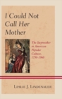 Image for I could not call her mother: the stepmother in American popular culture, 1750-1970