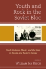 Image for Youth and Rock in the Soviet Bloc