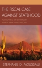 Image for The fiscal case against statehood: accounting for statehood in New Mexico and Arizona