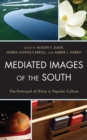 Image for Mediated Images of the South : The Portrayal of Dixie in Popular Culture