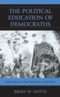 Image for The political education of Democratus: negotiating civic virtue during the early republic