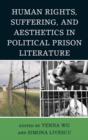 Image for Human Rights, Suffering, and Aesthetics in Political Prison Literature