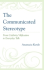 Image for The communicated stereotype: from celebrity vilification to everyday talk