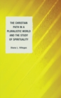 Image for The Christian path in a pluralistic world and the study of spirituality