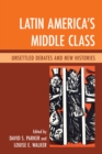 Image for Latin America&#39;s middle class  : unsettled debates and new histories