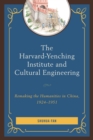 Image for The Harvard-Yenching Institute and cultural engineering  : remaking the humanities in China, 1924-1951