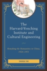 Image for The Harvard-Yenching Institute and cultural engineering: remaking the humanities in China, 1924-1951