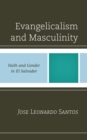 Image for Evangelicalism and masculinity: faith and gender in El Salvador