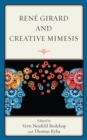 Image for Renâe Girard and creative mimesis  : the emergence of caring, consciousness, and creativity