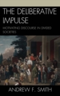 Image for The Deliberative Impulse: Motivating Discourse in Divided Societies