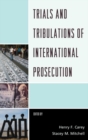 Image for Trials and tribulations of international prosecution