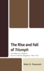 Image for The rise and fall of Triumph: the history of a radical Roman Catholic magazine, 1966-1976