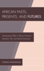 Image for African pasts, presents, and futures  : generational shifts in African women&#39;s literature, film, and internet discourse