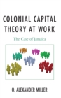 Image for Colonial capital theory at work  : the case of Jamaica