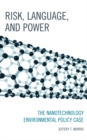 Image for Risk, Language, and Power : The Nanotechnology Environmental Policy Case