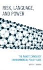 Image for Risk, language, and power: the nanotechnology environmental policy case