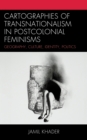 Image for Cartographies of Transnationalism in Postcolonial Feminisms: Geography, Culture, Identity, Politics