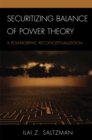 Image for Securitizing balance of power theory: a polymorphic reconceptualization