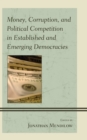 Image for Money, corruption, and political competition in established and emerging democracies