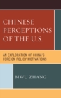 Image for Chinese Perceptions of the U.S.: An Exploration of China&#39;s Foreign Policy Motivations