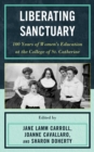 Image for Liberating sanctuary: 100 years of women&#39;s education at the College of St. Catherine