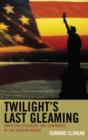 Image for Twilight&#39;s Last Gleaming : American Hegemony and Dominance in the Modern World