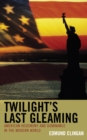 Image for Twilight&#39;s Last Gleaming: American Hegemony and Dominance in the Modern World