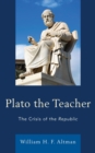 Image for Plato the teacher: the crisis of The republic
