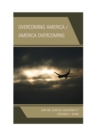 Image for Overcoming America, America overcoming: can we survive modernity?