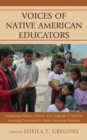 Image for Voices of Native American Educators: Integrating History, Culture, and Language to Improve Learning Outcomes for Native American Students