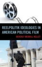 Image for Reelpolitik Ideologies in American Political Film