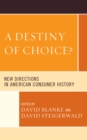 Image for A Destiny of Choice?: New Directions in American Consumer History
