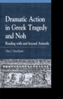 Image for Dramatic Action in Greek Tragedy and Noh : Reading with and beyond Aristotle