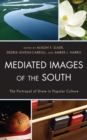 Image for Mediated images of the South: the portrayal of Dixie in popular culture