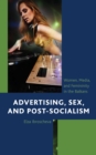 Image for Advertising, Sex, and Post-Socialism