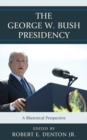 Image for The George W. Bush Presidency: A Rhetorical Perspective