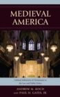 Image for Medieval America: Cultural Influences of Christianity in the Law and Public Policy