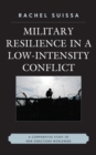 Image for Military resilience in low intensity conflict: a comparative study between France-Algeria, Britain-Ireland, Russia-Chechnya, Israel-Palestinian Authority