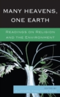 Image for Many heavens, one earth  : readings on religion and the environment