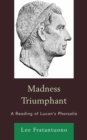 Image for Madness Triumphant : A Reading of Lucan&#39;s Pharsalia